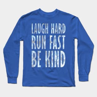 Laugh Hard - Run Fast - Be Kind 4 Long Sleeve T-Shirt